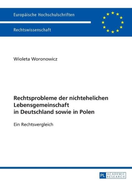 Cover for Wioleta Woronowicz · Rechtsprobleme Der Nichtehelichen Lebensgemeinschaft in Deutschland Sowie in Polen: Ein Rechtsvergleich - Europaeische Hochschulschriften Recht (Paperback Book) [German edition] (2013)