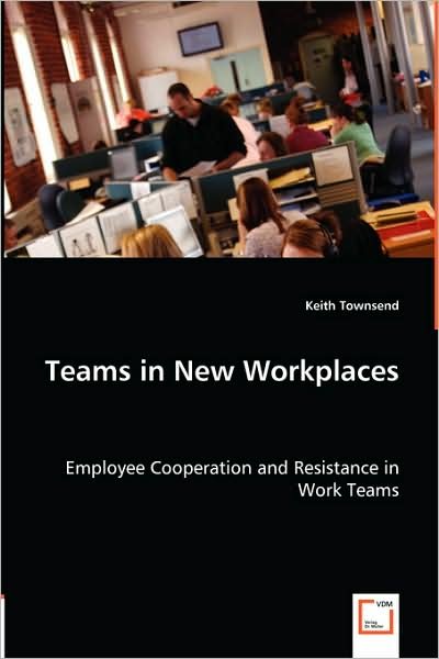 Cover for Keith Townsend · Teams in New Workplaces: Employee Cooperation and Resistance in Work Teams (Paperback Bog) (2008)