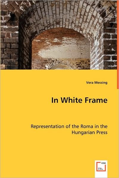 Cover for Vera Messing · In White Frame: Representation of the Roma in the Hungarian Press (Paperback Book) (2008)