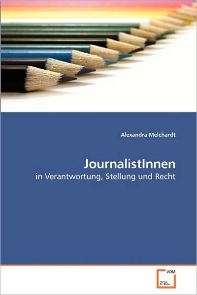 Journalistinnen: in Verantwortung, Stellung Und Recht - Alexandra Melchardt - Bøker - VDM Verlag Dr. Müller - 9783639219845 - 27. november 2009