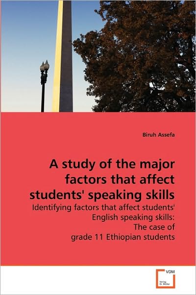 Cover for Biruh Assefa · A Study of the Major Factors That Affect Students' Speaking Skills: Identifying Factors That Affect Students' English Speaking Skills: the Case of Grade 11 Ethiopian Students (Paperback Book) (2010)