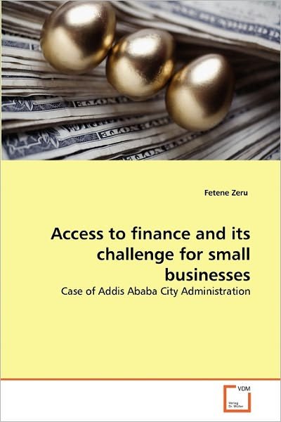 Cover for Fetene Zeru · Access to Finance and Its Challenge for Small Businesses: Case of Addis Ababa City Administration (Pocketbok) (2011)