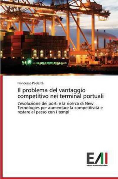 Cover for Podesta Francesco · Il Problema Del Vantaggio Competitivo Nei Terminal Portuali (Paperback Book) (2015)