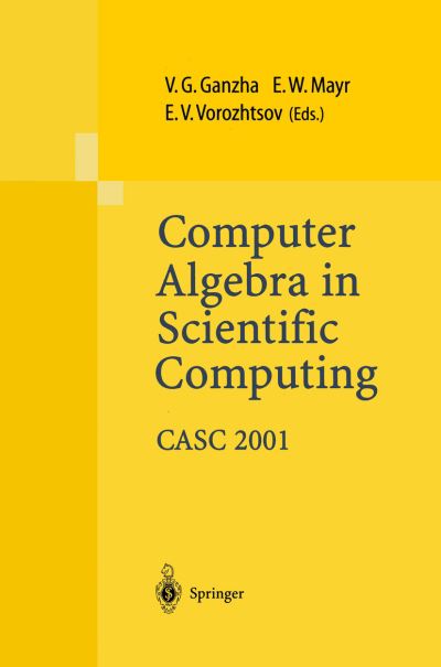 Cover for Viktor G Ganzha · Computer Algebra in Scientific Computing CASC 2001: Proceedings of the Fourth International Workshop on Computer Algebra in Scientific Computing, Konstanz, Sept. 22-26, 2001 (Paperback Book) [Softcover reprint of the original 1st ed. 2001 edition] (2012)