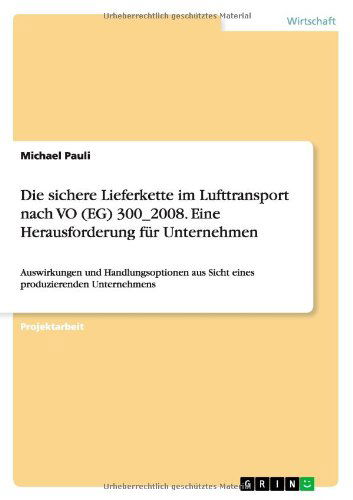 Cover for Michael Pauli · Die Sichere Lieferkette Im Lufttransport Nach Vo (Eg) 300_2008. Eine Herausforderung Fur Unternehmen (Paperback Book) [German edition] (2014)