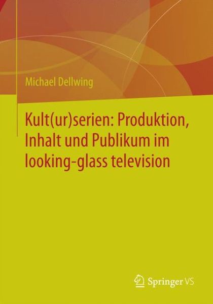 Cover for Michael Dellwing · Kult (ur)Serien: Produktion, Inhalt Und Publikum Im Looking-Glass Television (Paperback Book) [1. Aufl. 2017 edition] (2017)