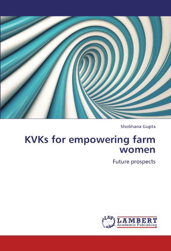 Cover for Shobhana Gupta · Kvks for Empowering Farm Women: Future Prospects (Pocketbok) (2012)