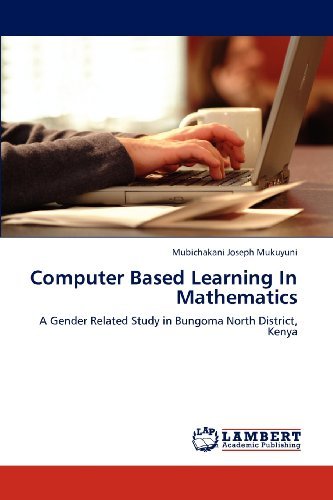 Cover for Mubichakani Joseph Mukuyuni · Computer Based Learning in Mathematics: a Gender Related Study in Bungoma North District, Kenya (Paperback Book) (2012)