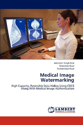 Cover for Sumandeep Kaur · Medical Image Watermarking: High Capacity, Reversible Data Hiding Using Cdcs Along with Medical Image Authentication (Taschenbuch) (2012)