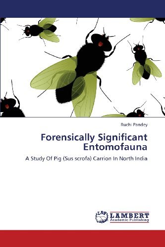 Cover for Ruchi Pandey · Forensically Significant Entomofauna: a Study of Pig (Sus Scrofa) Carrion in North India (Pocketbok) (2013)