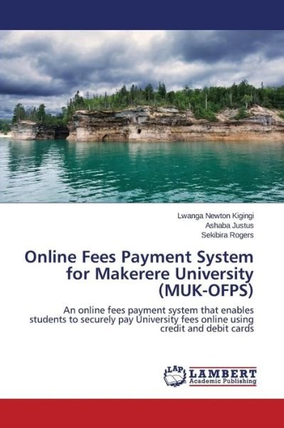 Cover for Sekibira Rogers · Online Fees Payment System for Makerere University (Muk-ofps): an Online Fees Payment System That Enables Students to Securely Pay University Fees Online Using Credit and Debit Cards (Pocketbok) (2014)