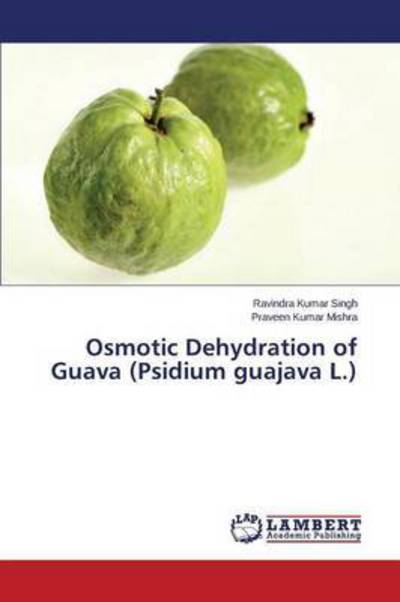 Cover for Singh Ravindra Kumar · Osmotic Dehydration of Guava (Psidium Guajava L.) (Paperback Book) (2015)