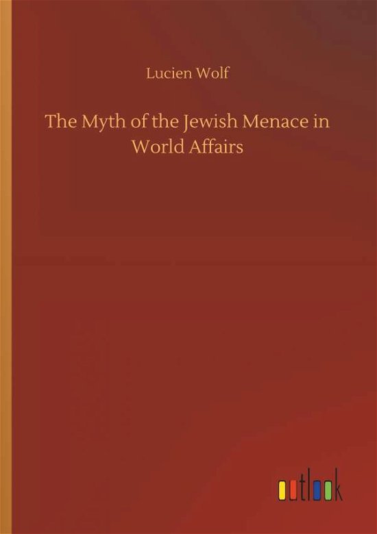 The Myth of the Jewish Menace in W - Wolf - Bøker -  - 9783732662845 - 6. april 2018