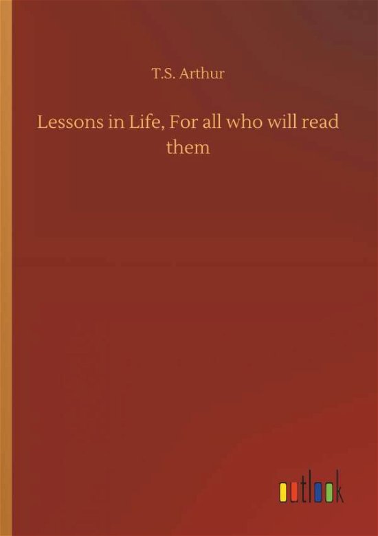 Lessons in Life, For all who wil - Arthur - Bücher -  - 9783734064845 - 25. September 2019