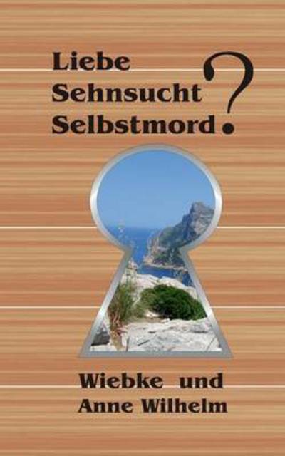 Cover for Anne Wilhelm · Liebe - Sehnsucht - Selbstmord? (Paperback Book) (2015)