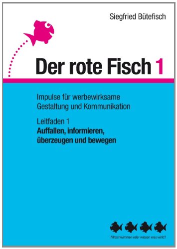 Cover for Siegfried Butefisch · Auffallen, informieren, uberzeugen und bewegen: Der rote Fisch 1 - Impulse fur werbewirksame Gestaltung und Kommunikation - Leitfaden 1 (Paperback Book) [German edition] (2015)