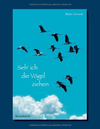 Cover for Walter Vorwerk · Seh' ich die Voegel ziehen: Reisebriefe (Paperback Book) [German edition] (2014)