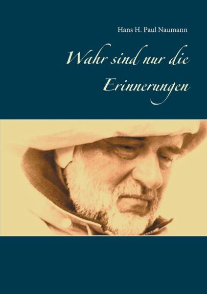 Cover for Hans H Paul Naumann · Wahr sind nur die Erinnerungen: Fur Tage, an denen gar nichts geht.... (Paperback Book) (2020)