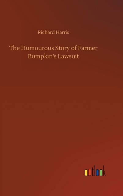 Cover for Richard Harris · The Humourous Story of Farmer Bumpkin's Lawsuit (Hardcover bog) (2020)