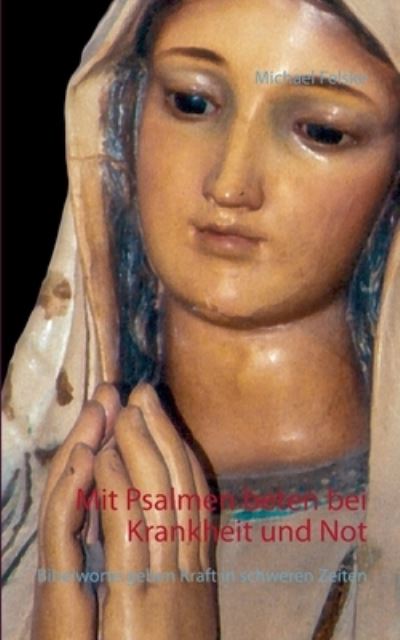 Cover for Michael Felske · Mit Psalmen beten bei Krankheit und Not (Paperback Book) (2021)