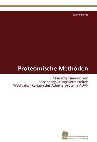 Cover for Sabine Lange · Proteomische Methoden: Charakterisierung Von Phosphorylierungsvermittelten Wechselwirkungen Des Adapterproteins Adap (Paperback Book) [German edition] (2011)