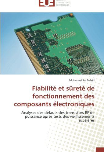 Cover for Mohamed Ali Belaïd · Fiabilité et Sûreté De Fonctionnement Des Composants Électroniques: Analyses Des Défauts Des Transistors Rf De Puissance Après Tests Des Vieillissements Accélérés (Paperback Book) [French edition] (2018)