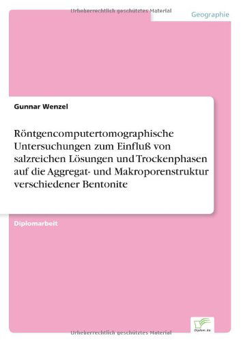 Cover for Gunnar Wenzel · Roentgencomputertomographische Untersuchungen zum Einfluss von salzreichen Loesungen und Trockenphasen auf die Aggregat- und Makroporenstruktur verschiedener Bentonite (Paperback Book) [German edition] (2001)