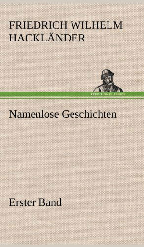 Cover for Friedrich Wilhelm Hacklander · Namenlose Geschichten - Erster Band (Inbunden Bok) [German edition] (2012)