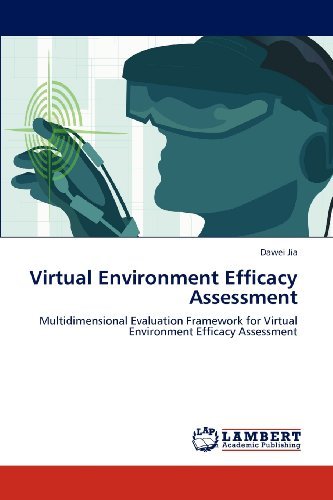 Virtual Environment Efficacy Assessment: Multidimensional Evaluation Framework for Virtual Environment Efficacy Assessment - Dawei Jia - Kirjat - LAP LAMBERT Academic Publishing - 9783848422845 - tiistai 17. huhtikuuta 2012