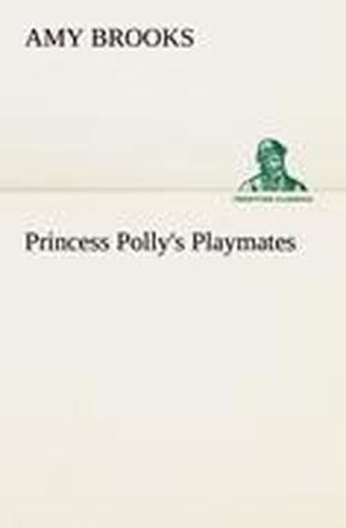 Cover for Amy Brooks · Princess Polly's Playmates (Tredition Classics) (Paperback Book) (2013)