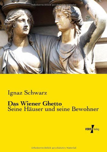 Cover for Ignaz Schwarz · Das Wiener Ghetto: Seine Haeuser Und Seine Bewohner (Taschenbuch) [German edition] (2019)