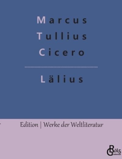 Lälius - Marcus Tullius Cicero - Books - Bod Third Party Titles - 9783966373845 - February 1, 2022