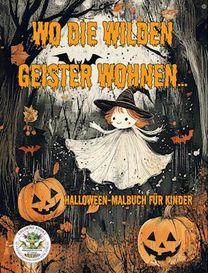 Cover for Nanja Holland · Wo die wilden Geister wohnen ... Halloween-Malbuch für Kinder (Book) (2024)