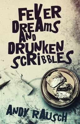 Cover for Andy Rausch · Fever Dreams and Drunken Scribbles (Paperback Bog) (2022)