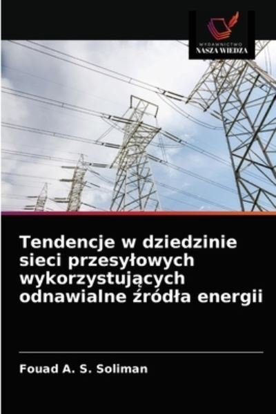 Cover for Fouad A S Soliman · Tendencje w dziedzinie sieci przesylowych wykorzystuj?cych odnawialne ?rodla energii (Pocketbok) (2021)
