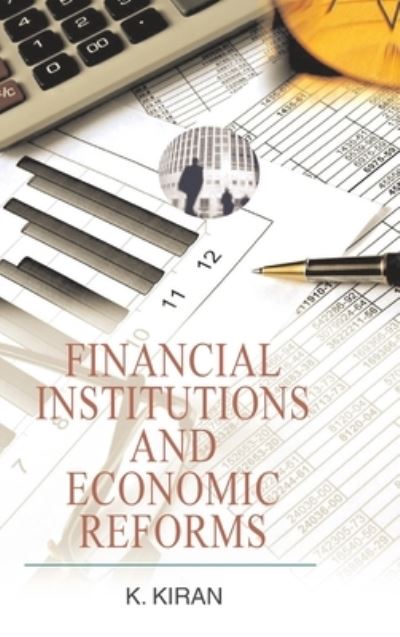 Cover for Kiran Kumar · Financial Institutions and Economic Reforms (Hardcover Book) (2016)