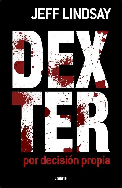 Cover for Jeff Lindsay · Dexter Por Decision Propia (Dexter (Umbriel)) (Pocketbok) [Spanish edition] (2010)