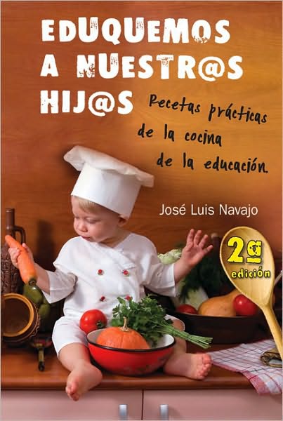 Cover for Jose Navajo · Eduquemos a nuestros hijos: Recetas practicas de la cocina de la educacion: 2a edicion (Paperback Book) [2 Revised edition] (2010)