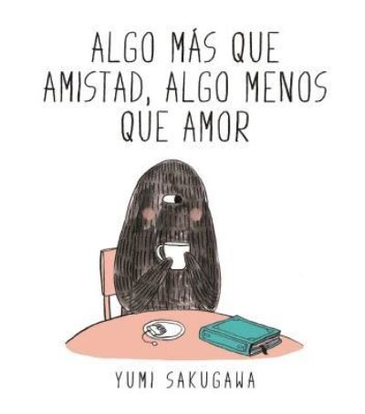 Cover for Yumi Sakugawa · Algo m?s que amistad, algo menos que amor (Hardcover Book) (2017)