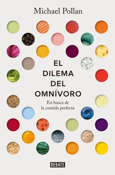 Cover for Michael Pollan · Dilema Del Omnívoro : en Busca de la Comida Perfecta / the Omnivore's Dilemma (Buch) (2021)