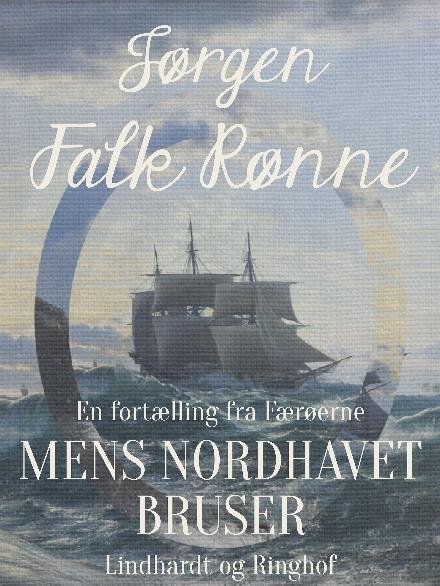 Cover for Jørgen Falk Rønne · Mens Nordhavet bruser (Sewn Spine Book) [1st edition] (2018)
