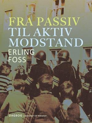 Cover for Erling Foss · Fra passiv til aktiv modstand (Hæftet bog) [1. udgave] (2021)