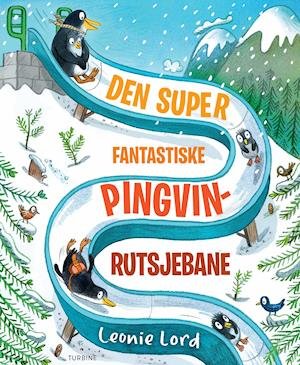 Cover for Leonie Lord · Den super fantastiske pingvinrutsjebane (Gebundenes Buch) [1. Ausgabe] (2021)
