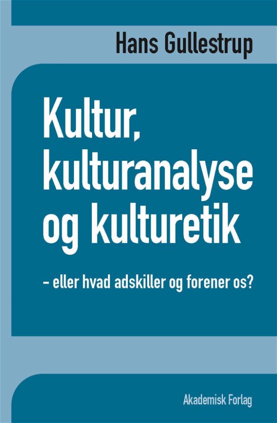 Cover for Hans Gullestrup · Kultur, kulturanalyse og kulturetik (Heftet bok) [1. utgave] (2018)