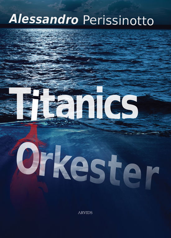 En Anna Pavesi-krimi: Titanics orkester - Alessandro Perissinotto - Bøker - Arvids - 9788793185845 - 14. juni 2019