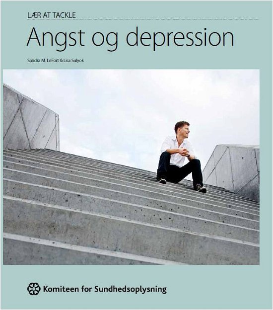 Lær at tackle angst og depression - fagredaktion: Lene Eplov, Nicolaj Holm Faber, Malene Norborg - Bøger - Komiteen for Sundhedsoplysning - 9788793213845 - 3. januar 2001