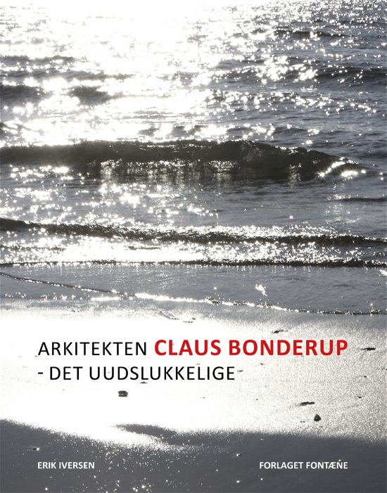 Cover for Erik Iversen · Arkitekten Claus Bonderup  - det uudslukkelige (Hardcover Book) [0th edition] (2021)