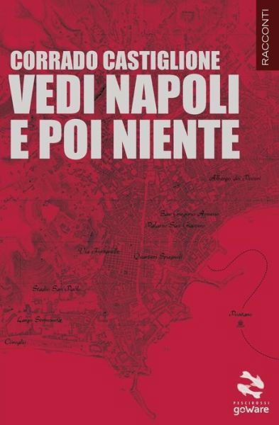 Cover for Corrado Castiglione · Vedi Napoli E Poi Niente (Pesci Rossi - Goware) (Italian Edition) (Paperback Book) [Italian, 1 edition] (2014)