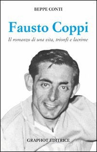 Cover for Beppe Conti · Fausto Coppi. Il Romanzo Di Una Vita, Trionfi E Lacrime (Buch)