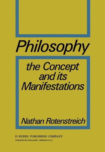 Cover for Nathan Rotenstreich · Philosophy: The Concept and its Manifestations (Taschenbuch) [Softcover reprint of the original 1st ed. 1972 edition] (1972)